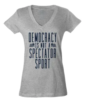 Women's Democracy Is Not a Spectator Sport Vneck T-Shirt - Protest Shirt