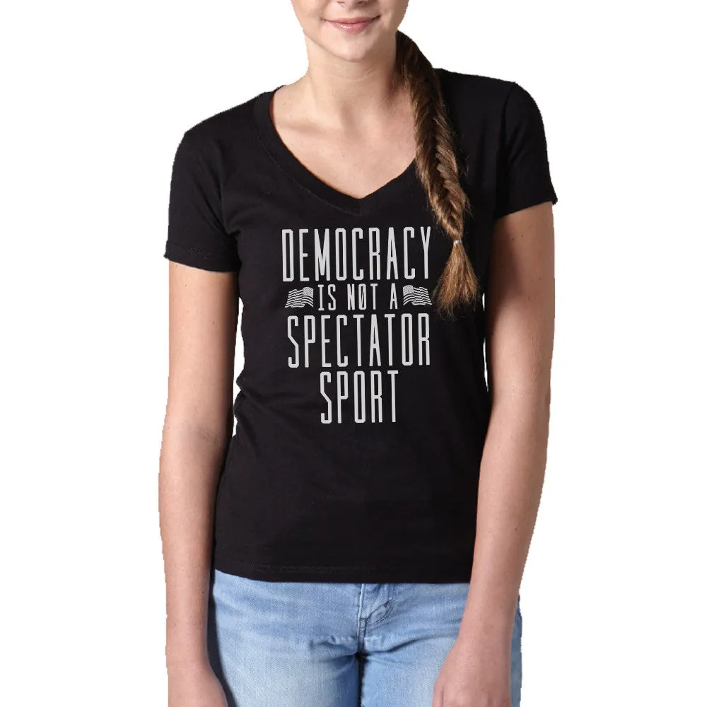 Women's Democracy Is Not a Spectator Sport Vneck T-Shirt - Protest Shirt