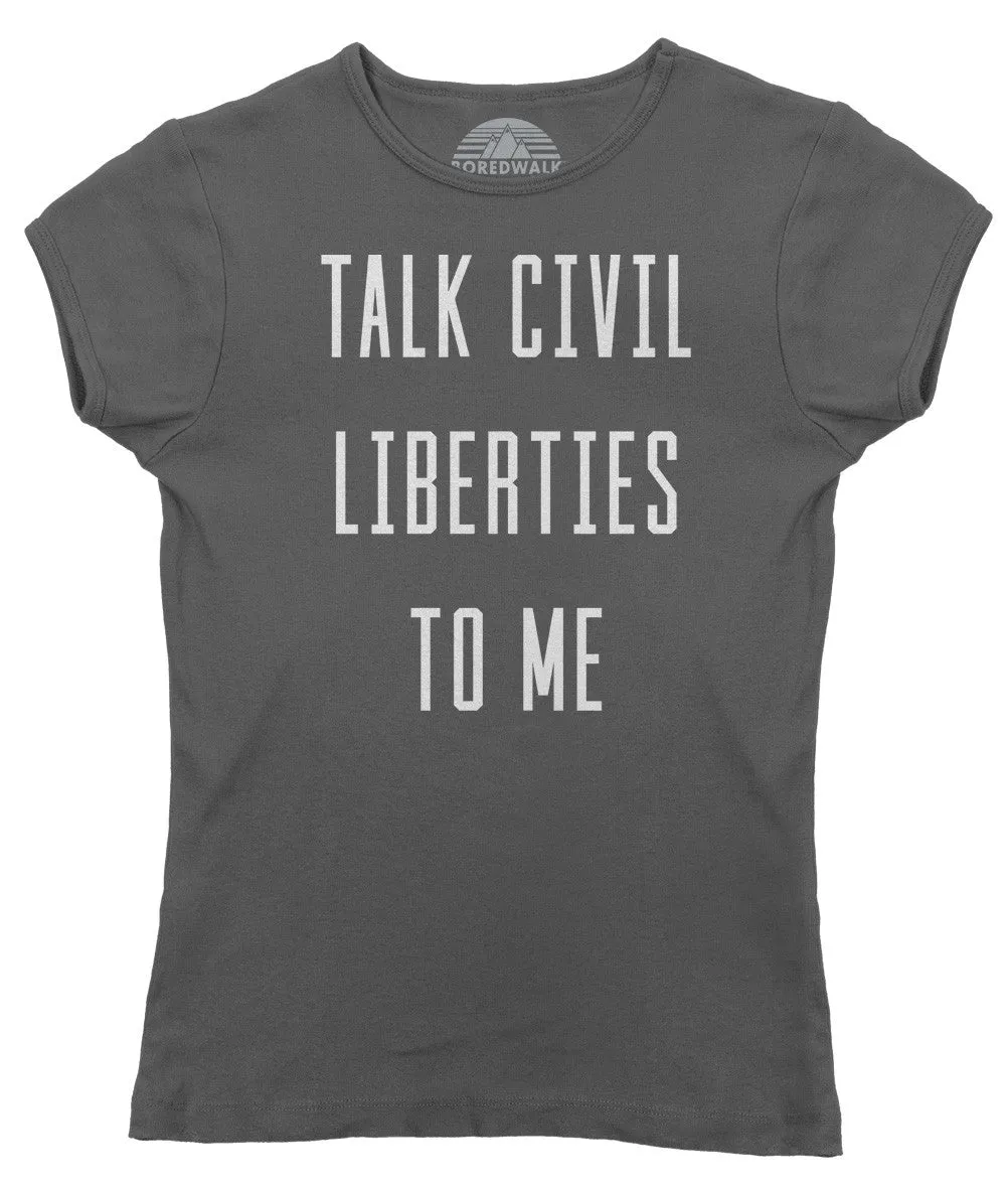 Women's Talk Civil Liberties to Me T-Shirt - Anti Trump Shirt