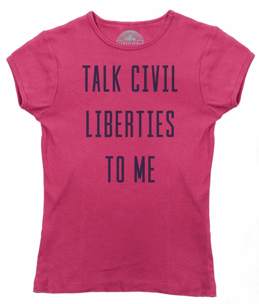 Women's Talk Civil Liberties to Me T-Shirt - Anti Trump Shirt