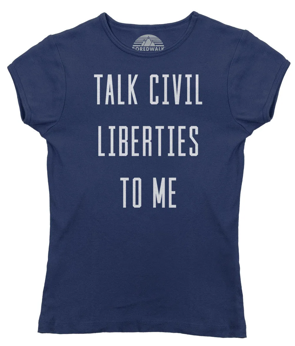 Women's Talk Civil Liberties to Me T-Shirt - Anti Trump Shirt